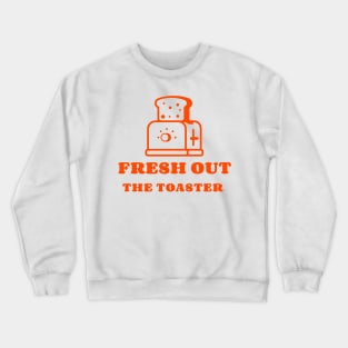 Fresh Out The Toaster Crewneck Sweatshirt